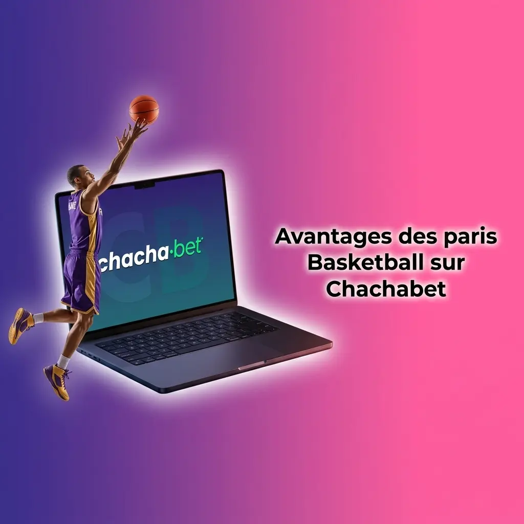 Avantages des paris basketball sur Chachabet : cotes compétitives, NBA, EuroLeague, paris en direct et app mobile performante