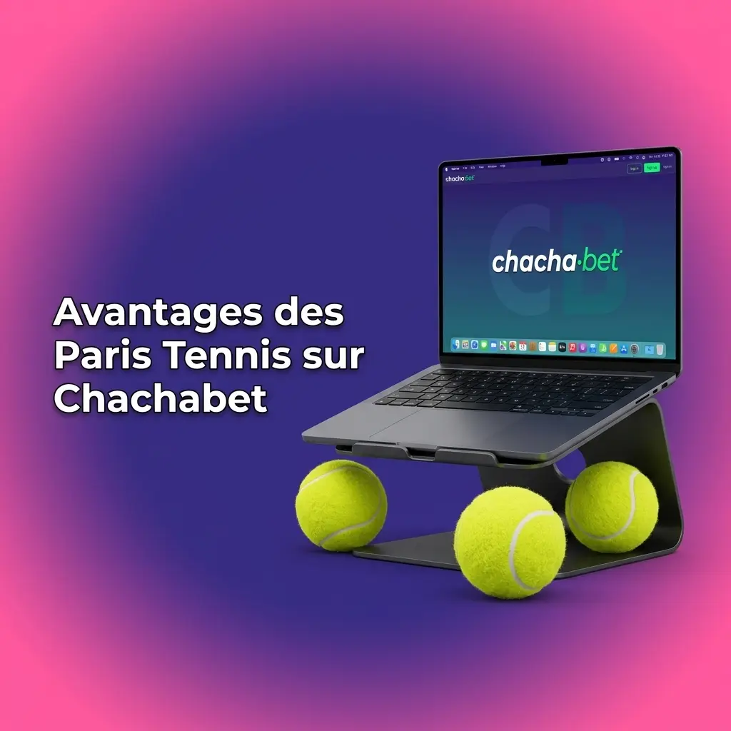Avantages des paris tennis sur Chachabet : cotes compétitives, marchés live, bonus et couverture ATP WTA ITF